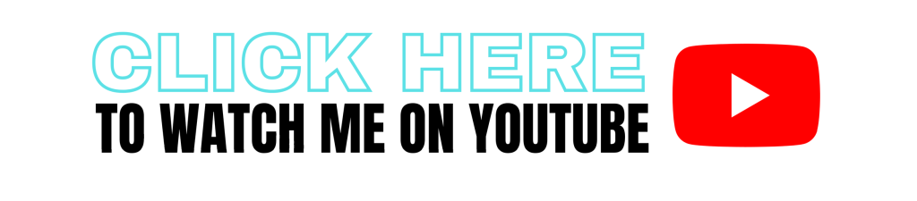 Click Here to Watch me On Youtube