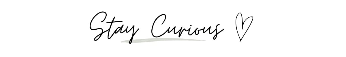 Stay curious with a heart.