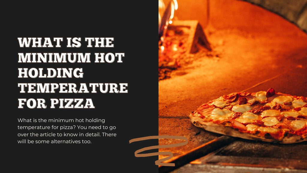 What Is The Minimum Hot Holding Temperature For Pizza - Pizza Bien