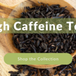 The Best High Caffeine Teas: What Tea Has the Most Caffeine?